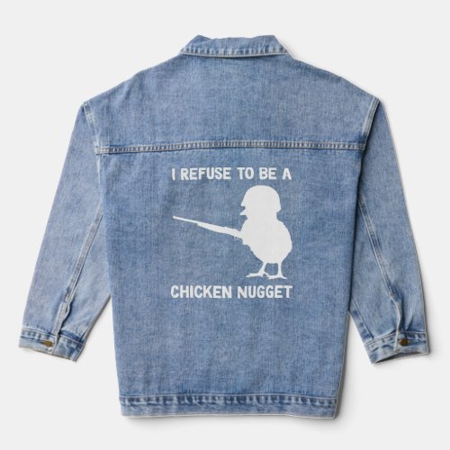 I Refuse To Be A Chicken Nugget  Denim Jacket
