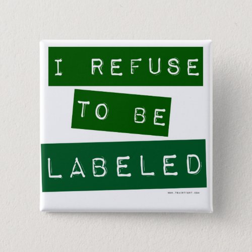 I Refuse To Be Labeled Fun Slogan Pinback Button