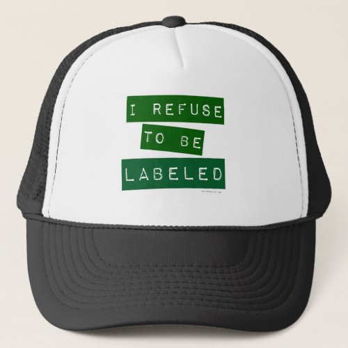  I Refuse To Be Labeled Snarky Fun Slogan Trucker Hat