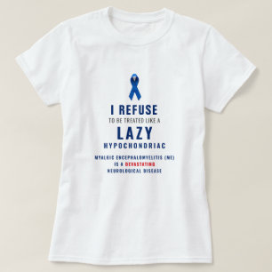 "I refuse to be treated like a lazy hypochondriac" T-Shirt