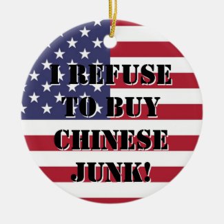 I Refuse to buy Chinese Junk!  Ceramic Ornament