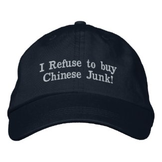 I Refuse to buy Chinese Junk!  Embroidered Baseball Cap