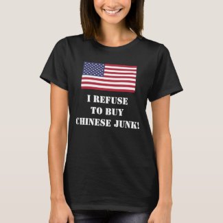 I Refuse to buy Chinese Junk!  T-Shirt