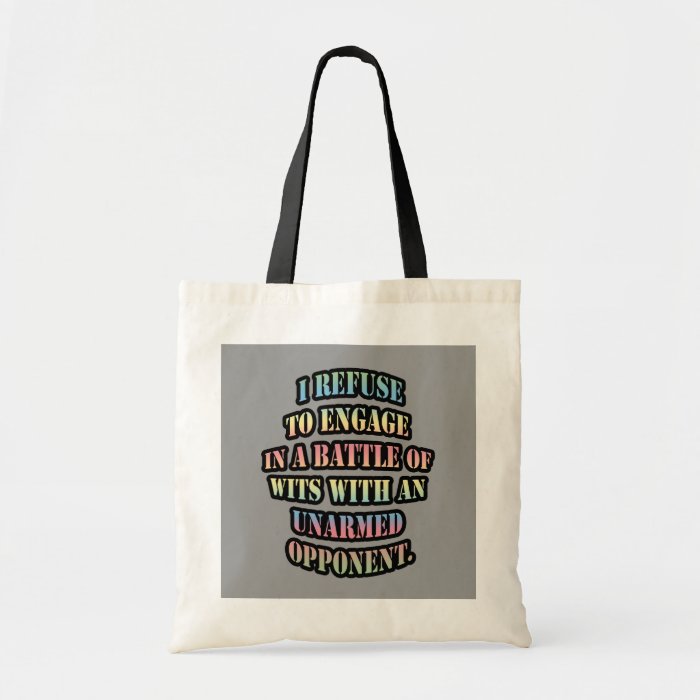 I refuse to engage in a battle of wits tote bags