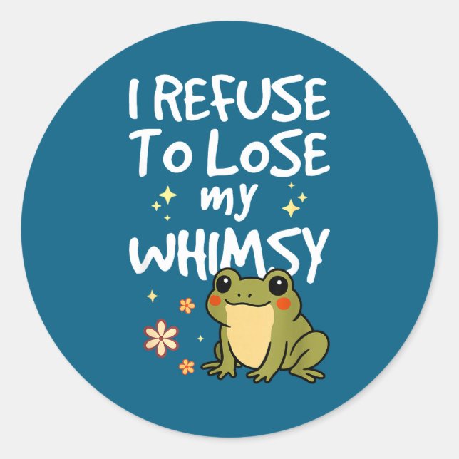 I Refuse To Lose My Whimsy – Cute Frog Quote Funny Classic Round Sticker (Front)