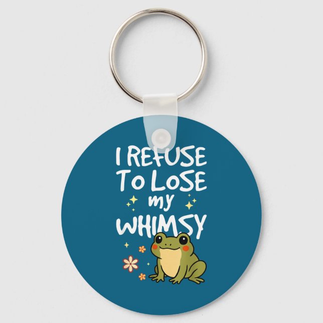 I Refuse To Lose My Whimsy – Cute Frog Quote Funny Keychain (Front)