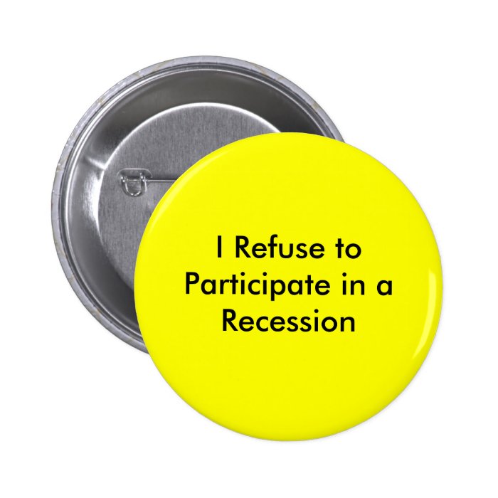 I Refuse to Participate in a Recession Pin