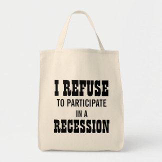 I REFUSE TO PARTICIPATE IN A RECESSION TOTE BAG