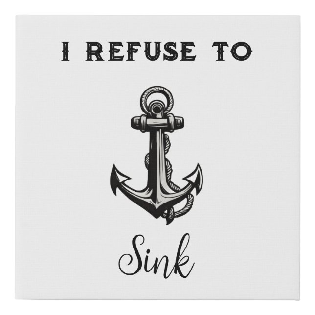 I Refuse To Sink Canvas Art (Front)