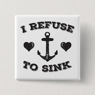 I Refuse To Sink Pinback Button