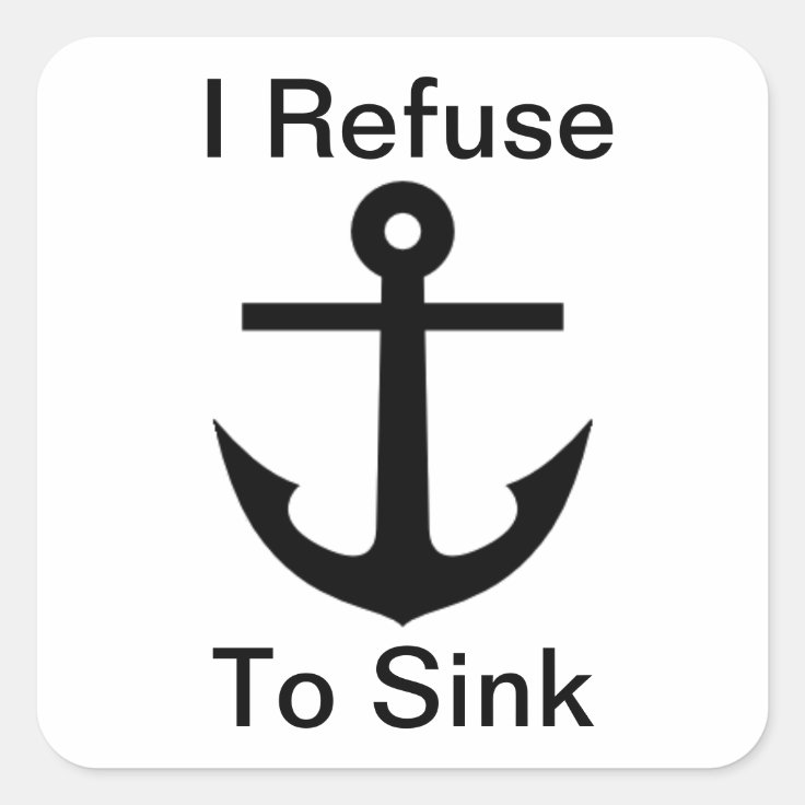 I Refuse to Sink Square Sticker Zazzle