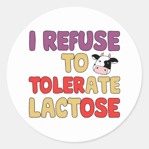 I refuse to Tolerate Lactose Classic Round Sticker