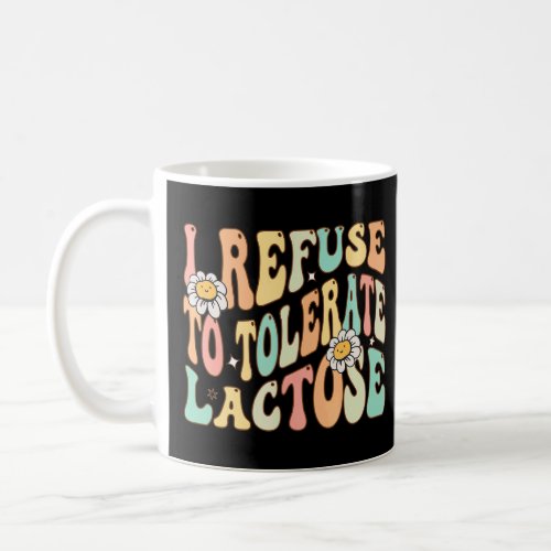 I Refuse to Tolerate Lactose Lactose Intolerance Q Coffee Mug
