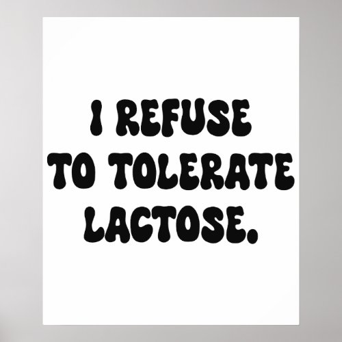 I Refuse to Tolerate Lactose _ Lactose Intolerant Poster