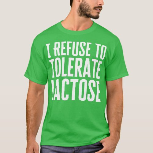 I Refuse To Tolerate Lactose T_Shirt