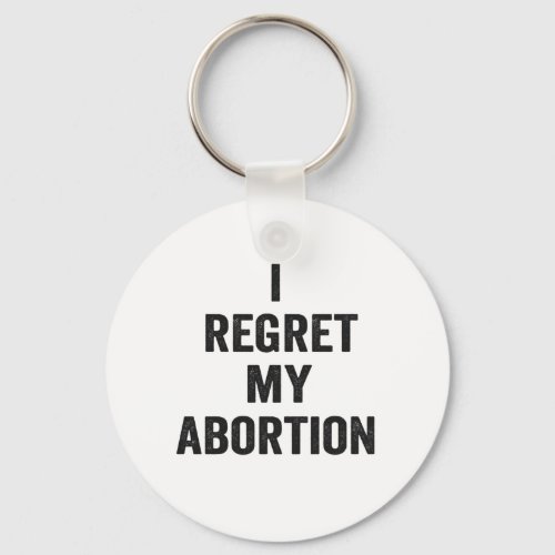 I Regret my Abortion Choose Pro Life Gift Keychain
