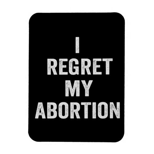 I Regret my Abortion Choose Pro Life Gift Magnet