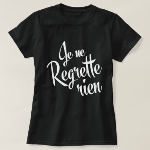 I regret nothing! French Je ne regrette rien T-Shirt