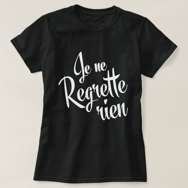 I regret nothing! French Je ne regrette rien T-Shirt (Design Front)