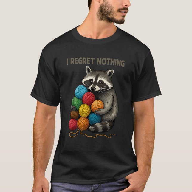 I Regret Nothing Funny Raccoon Lovers Yarn Lover W T-Shirt (Front)