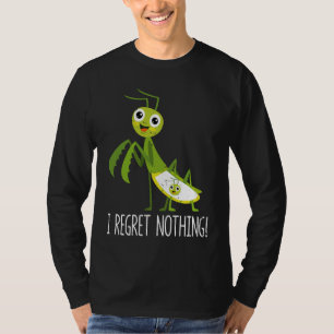 I Regret Nothing Praying Mantis Insect  Valentine' T-Shirt