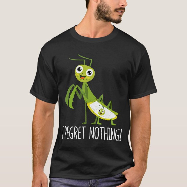 I Regret Nothing Praying Mantis Insect  Valentine' T-Shirt (Front)