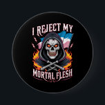 I Reject My Mortal Flesh Trans Transgender LGBTQ Button<br><div class="desc">I Reject My Mortal Flesh Trans Transgender LGBTQ</div>