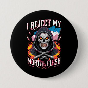 I Reject My Mortal Flesh Trans Transgender LGBTQ Button