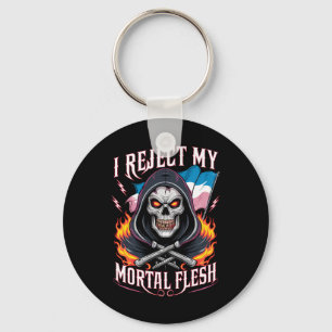 I Reject My Mortal Flesh Trans Transgender LGBTQ Keychain