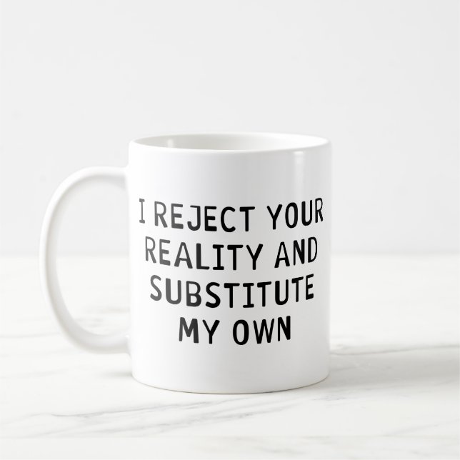 I Reject Your Reality Coffee Mug (Left)