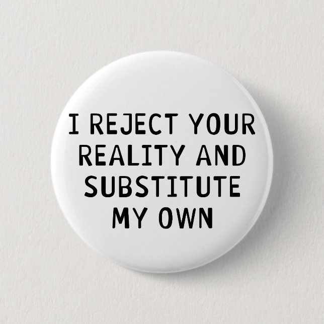 I Reject Your Reality Pinback Button (Front)