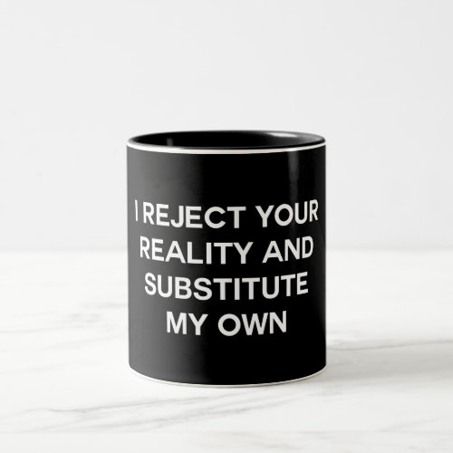 I Reject Your Reality Two_Tone Coffee Mug