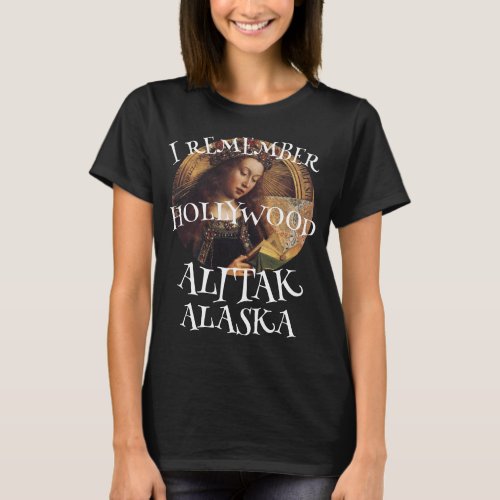 I REMEMBER HOLLYWOOD IN ALITAK ALASKA WARDS COVE T_Shirt
