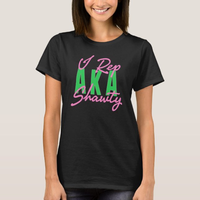 "I Rep AKA Shawty" T-Shirt (Front)