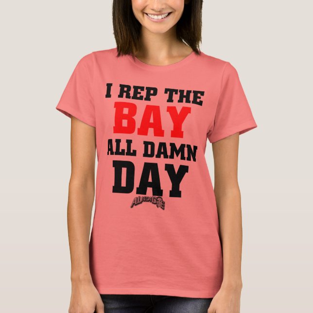 I rep the Bay Ringer T-Shirt (Front)