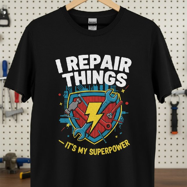 I Repair Things — It’s My Superpower T-Shirt (Creator Uploaded)
