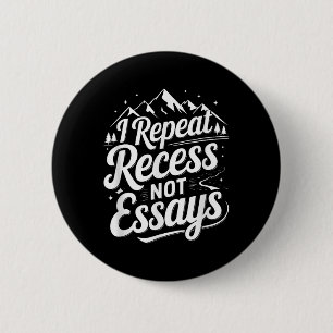I Repeat Recess Not Essays _1  Button