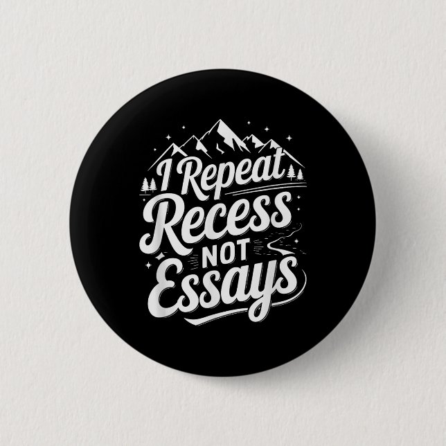 I Repeat Recess Not Essays _1  Button (Front)