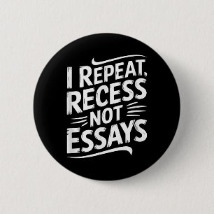 I Repeat Recess Not Essays  Button