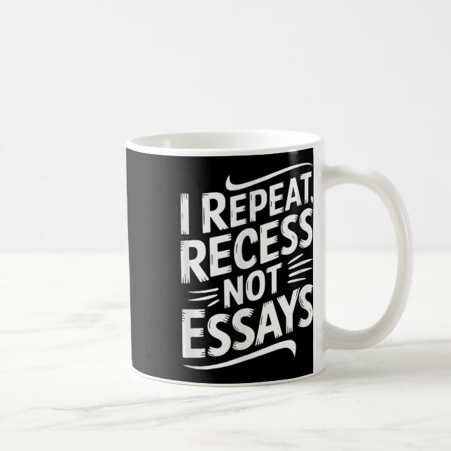 I Repeat Recess Not Essays  Coffee Mug (Right)