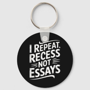 I Repeat Recess Not Essays Keychain