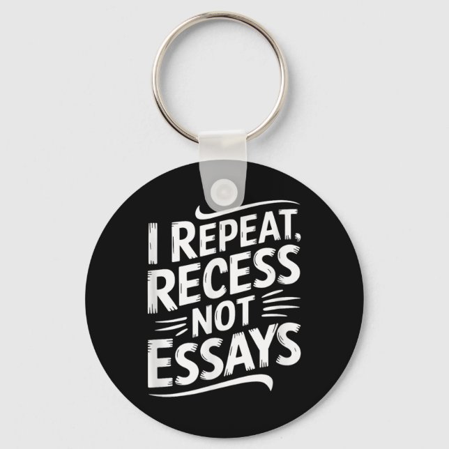I Repeat Recess Not Essays  Keychain (Front)