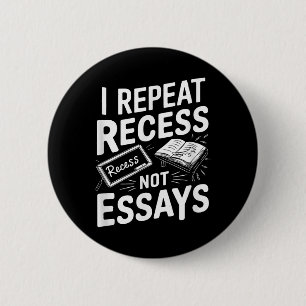 I Repeat Recess Recess Not Essays  Button