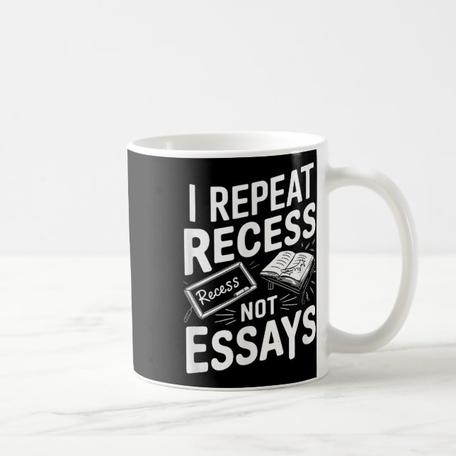 I Repeat Recess Recess Not Essays  Coffee Mug (Right)