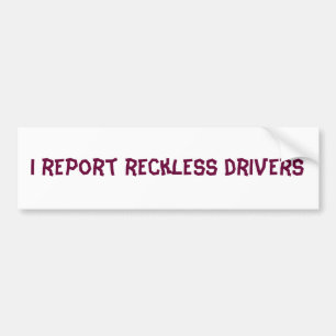 I report reckless drivers bumper sticker