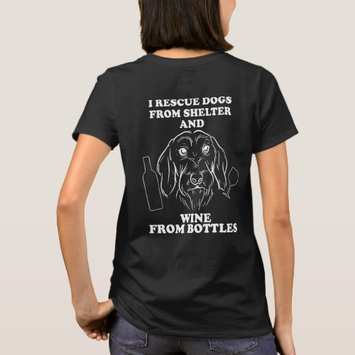 I Rescue Dogs From Shelter And Wine From Bottles A T_Shirt