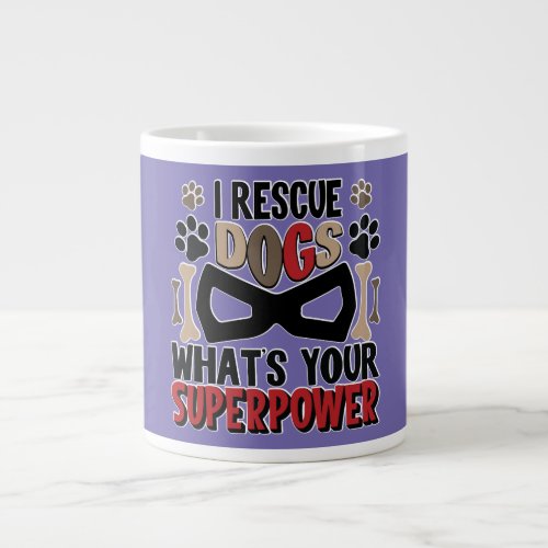 I Rescue Dogs Whats Your Super Power Jumbo Mug