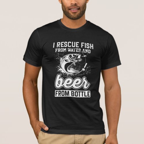 I rescue fish from water and beer from bottle T_Shirt