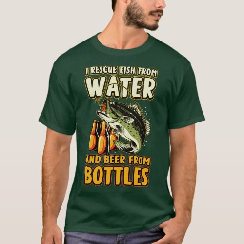 I Rescue Fish From Water And Beer From Bottles Fun T_Shirt