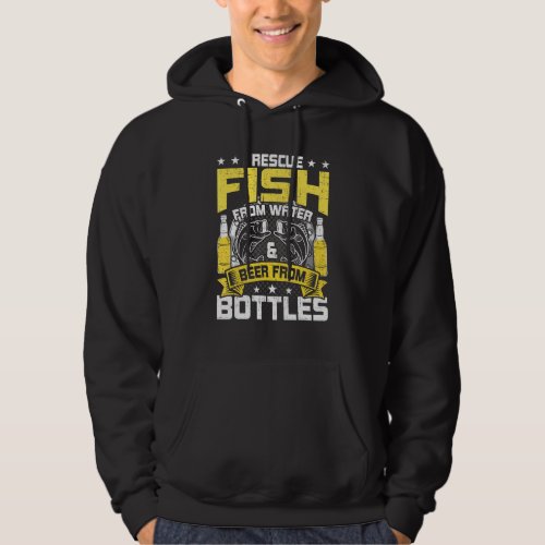 I Rescue Fish From Water Beer From Bottle Fly Fish Hoodie